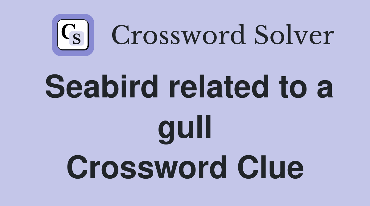Seabird related to a gull Crossword Clue Answers Crossword Solver